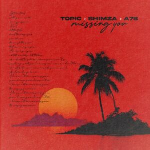 Topic, Shimza, A7S — Missing You
