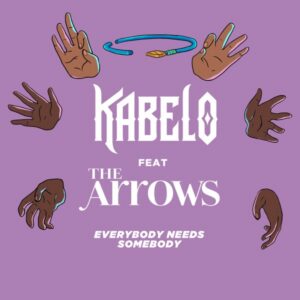 Kabelo & The Arrows — Everybody Needs Somebody
